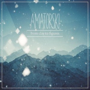 Amatorski - From Clay To Figures (2014)