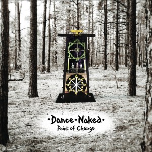 Dance Naked - Point of Change (lp; 2014)