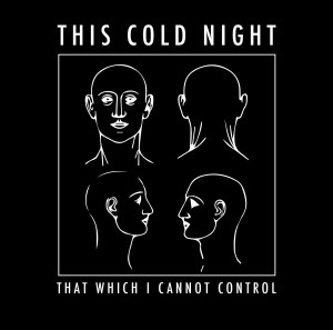 This Cold Night - That Which I Cannot Control (ep; 2014)