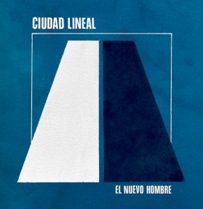 Ciudad Lineal - El Nuevo Hombre (lp; 2014)