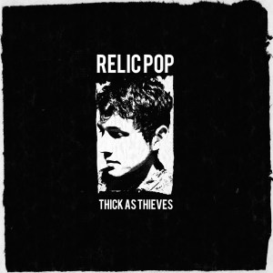 Relic Pop - Thick as Thieves (lp; 2014)