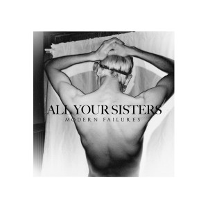 All Your Sisters - Modern Failures (lp; 2014)