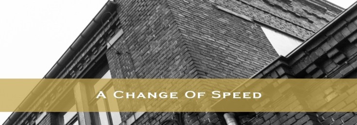 A Change Of Speed...