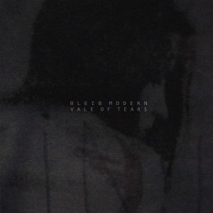 Bleib Modern - Vale Of Tears (LP; 2016)
