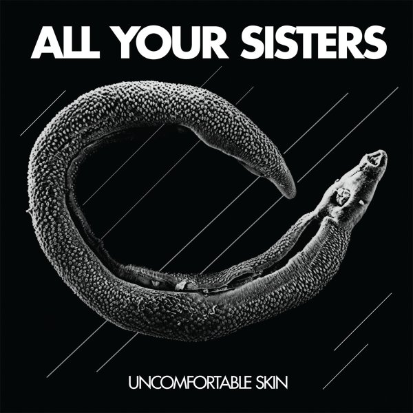 All Your Sisters - Uncomfortable Skin (LP; 2016)