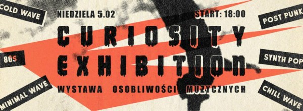 Curiosity Exhibition - Wystawa Osobliwości Muzycznych (Chmury - Warszawa - 05.02.2017 - godz. 18.00 - wstęp wolny)