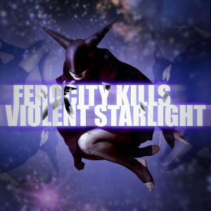 Ferocity Kills - Violent Starlight (single; 2017)