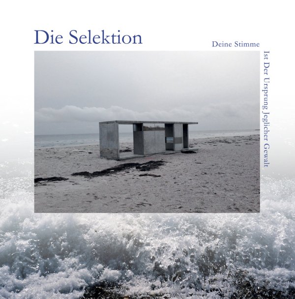 Die Selektion - Deine Stimme Ist Der Ursprung Jeglicher Gewalt (LP; 2017)