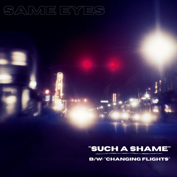 Same Eyes - Such A Shame : Changing Flights (2xsingle, 2021)