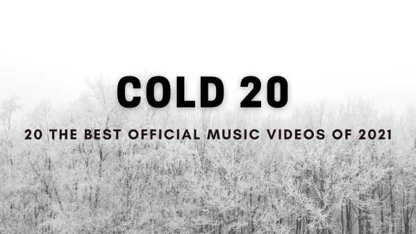 COLD 20 - The Best Official Music Videos Of 2021