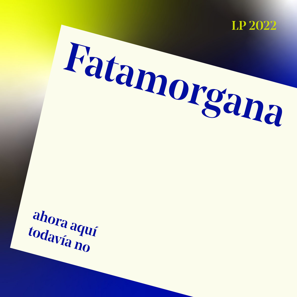 Fatamorgana - Ahora Aquí Todavía No (LP, 2022)